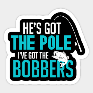 He’s Got the Pole I’ve Got the Bobbers Fishing Sticker